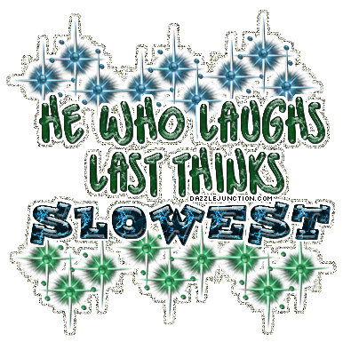 Laughs Last Thinks Slowest