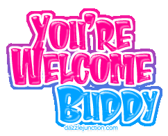Youre Welcome Buddy