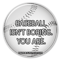 Baseball Isnt Boring Picture for Facebook